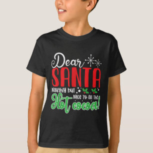 Dear Santa Naughty But Nice To All The Hot Cocoa! T-Shirt