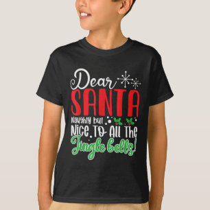 Dear Santa Naughty But Nice To All The Jingle Bell T-Shirt
