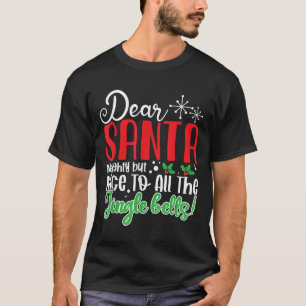 Dear Santa Naughty But Nice To All The Jingle Bell T-Shirt