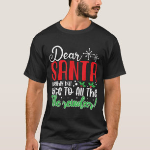 Dear Santa Naughty But Nice To All The Reindeer! F T-Shirt