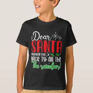 Dear Santa Naughty But Nice To All The Reindeer! F T-Shirt