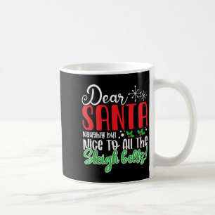 Dear Santa Naughty But Nice To All The Sleigh Bell Coffee Mug