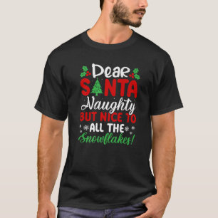Dear Santa Naughty But Nice To All The Snowflakes T-Shirt