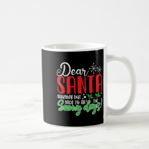 Dear Santa Naughty But Nice To All The Snowy Days! Coffee Mug