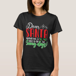 Dear Santa Naughty But Nice To All The Snowy Days! T-Shirt