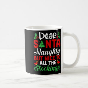 Dear Santa Naughty But Nice To All The Stockings! Coffee Mug