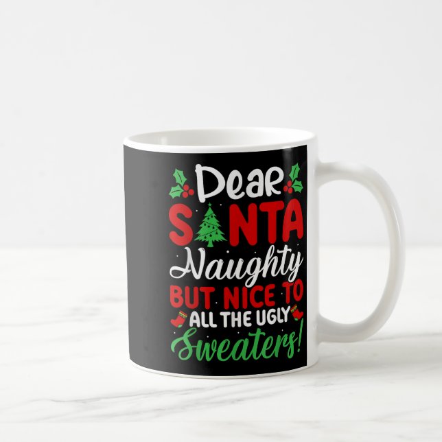Dear Santa Naughty But Nice To All Ugly Sweaters!  Coffee Mug (Right)