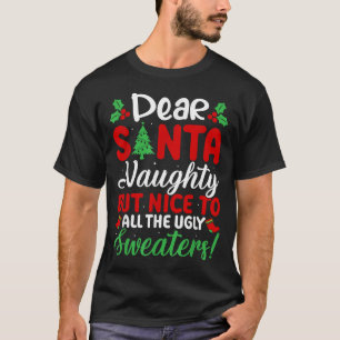 Dear Santa Naughty But Nice To All Ugly Sweaters! T-Shirt