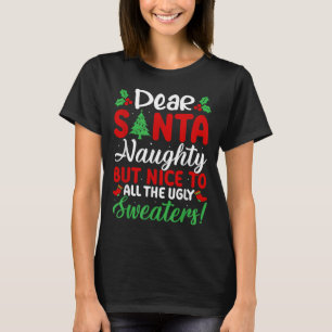 Dear Santa Naughty But Nice To All Ugly Sweaters! T-Shirt