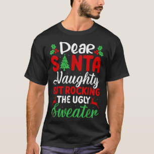 Dear Santa Naughty But Rocking Ugly Christmas Swea T-Shirt