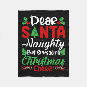 Dear Santa Naughty But Spreading Christmas Cheer!  Fleece Blanket