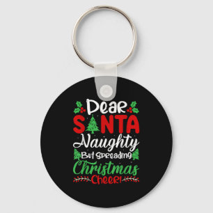Dear Santa Naughty But Spreading Christmas Cheer! Keychain