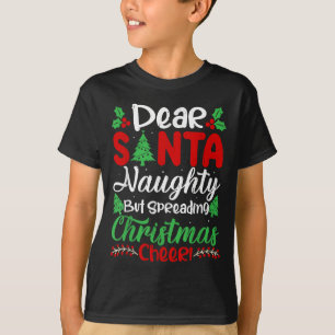 Dear Santa Naughty But Spreading Christmas Cheer! T-Shirt
