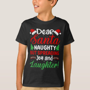Dear Santa Naughty But Spreading Joy And Laughter! T-Shirt