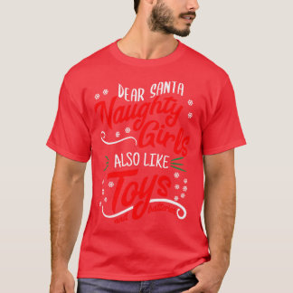 Dear Santa Naughty Girls Also Like Toys  T-Shirt