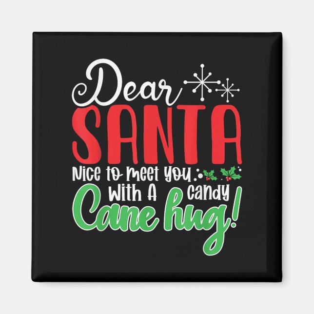 Dear Santa Nice To Meet With You A Candy Cane Hug! Magnet (Front)