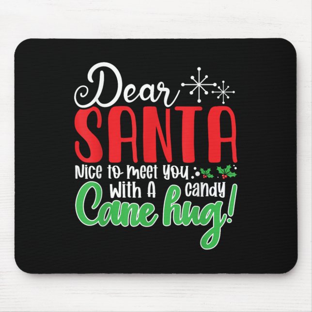 Dear Santa Nice To Meet With You A Candy Cane Hug! Mouse Pad (Front)