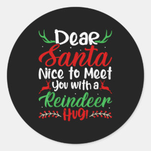 Dear Santa Nice To Meet With You A Reindeer Hug! C Classic Round Sticker