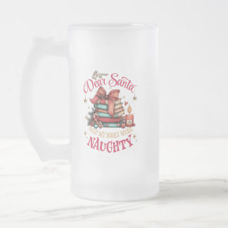 Dear Santa, Only My Books Were Naughty Frosted Glass Beer Mug