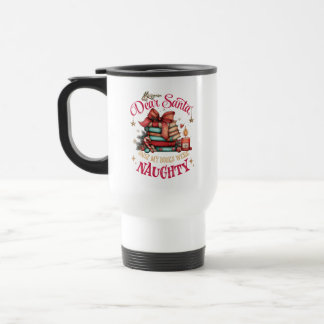 Dear Santa, Only My Books Were Naughty Travel Mug