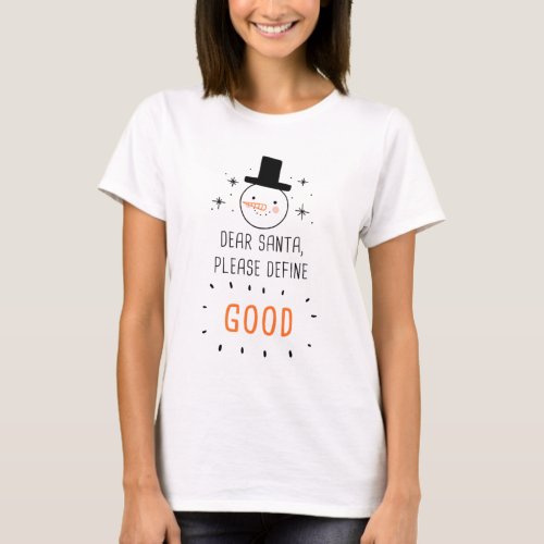 Dear Santa Please Define GOOD  Funny Christmas T_Shirt