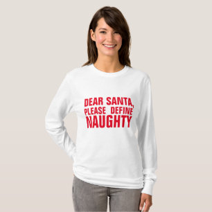 DEAR SANTA PLEASE DEFINE NAUGHTY, Christmas T-Shirt