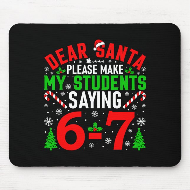 Dear Santa Please Make My Students Stop Saying 6-7 Mouse Pad (Front)