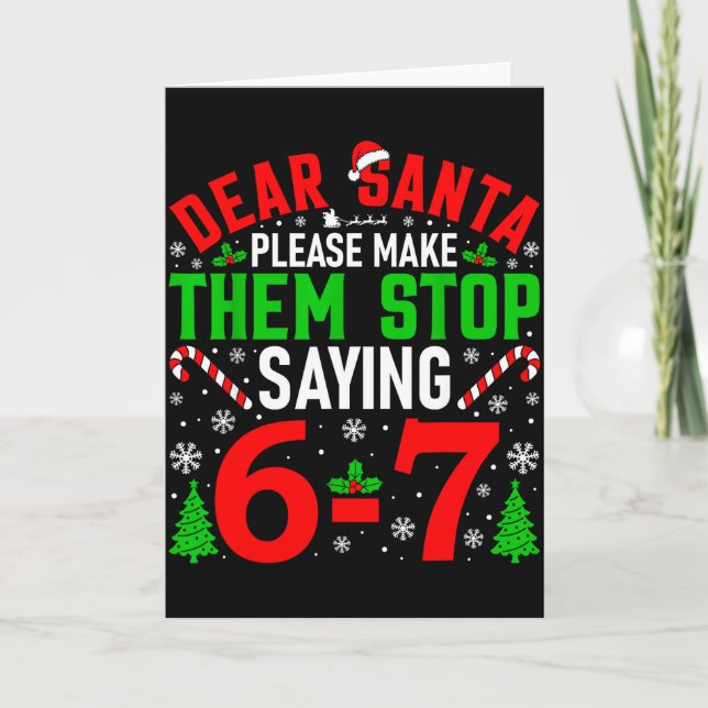 Dear Santa Please Make Them Stop Saying 6-7 Funny  Card (Front)