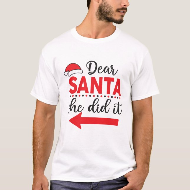 Dear Santa She Did It Matching Christmas T-Shirt (Front)