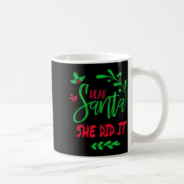 Dear Santa She Did It Shirt Funny Christmas Men Wo Coffee Mug (Right)