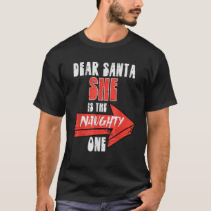Dear Santa She Is The Naughty One Funny Christmas  T-Shirt