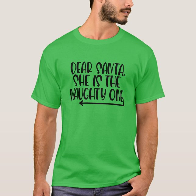 Dear Santa She’s The Naughty One T-Shirt (Front)