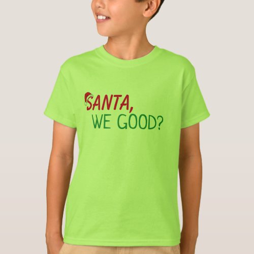 Dear Santa Shirt We Good Funny Santa Quote T_Shirt