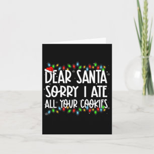 Dear Santa Sorry I Ate All Your Cookies Xmas Famil Card