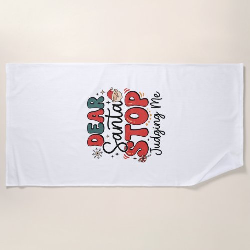 Dear Santa Stop Judging Me Christmas Design (2) Beach Towel