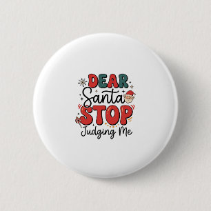 Dear Santa Stop Judging Me Christmas Design (2) Button