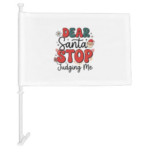 Dear Santa Stop Judging Me Christmas Design (2) Car Flag