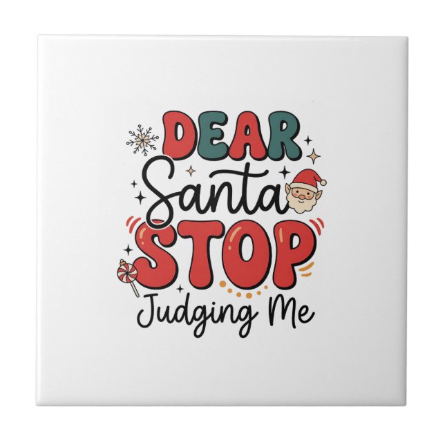 Dear Santa Stop Judging Me Christmas Design (2) Ceramic Tile (Front)