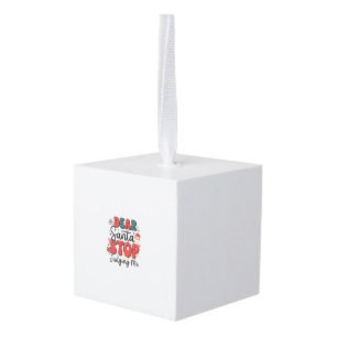Dear Santa Stop Judging Me Christmas Design (2) Cube Ornament
