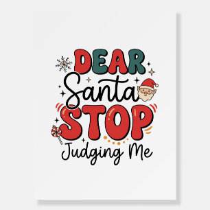 Dear Santa Stop Judging Me Christmas Design (2) Foam Board