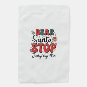 Dear Santa Stop Judging Me Christmas Design (2) Garden Flag