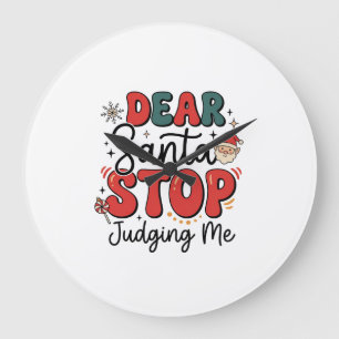Dear Santa Stop Judging Me Christmas Design (2) Large Clock