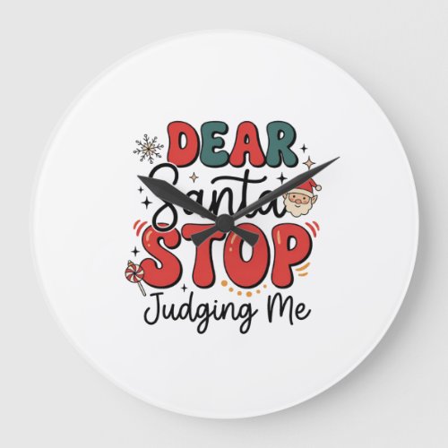Dear Santa Stop Judging Me Christmas Design (2) Large Clock