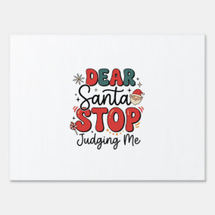 Dear Santa Stop Judging Me Christmas Design (2) Sign