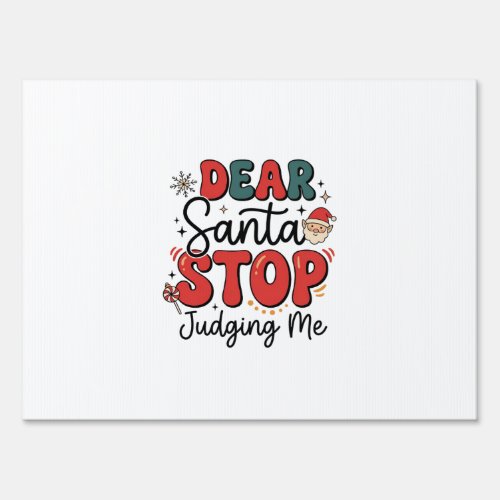 Dear Santa Stop Judging Me Christmas Design (2) Sign