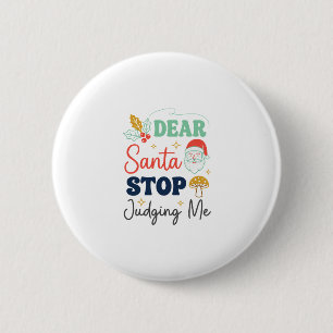 Dear Santa Stop Judging Me Christmas Mushroom Holl Button