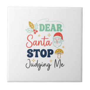 Dear Santa Stop Judging Me Christmas Mushroom Holl Ceramic Tile