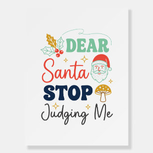 Dear Santa Stop Judging Me Christmas Mushroom Holl Foam Board