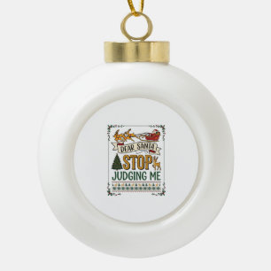 Dear Santa Stop Judging Me Christmas Reindeer Tree Ceramic Ball Christmas Ornament