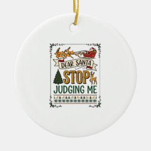 Dear Santa Stop Judging Me Christmas Reindeer Tree Ceramic Ornament